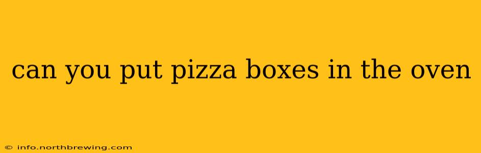 can you put pizza boxes in the oven