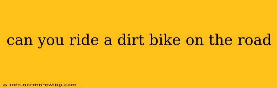 can you ride a dirt bike on the road