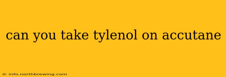 can you take tylenol on accutane