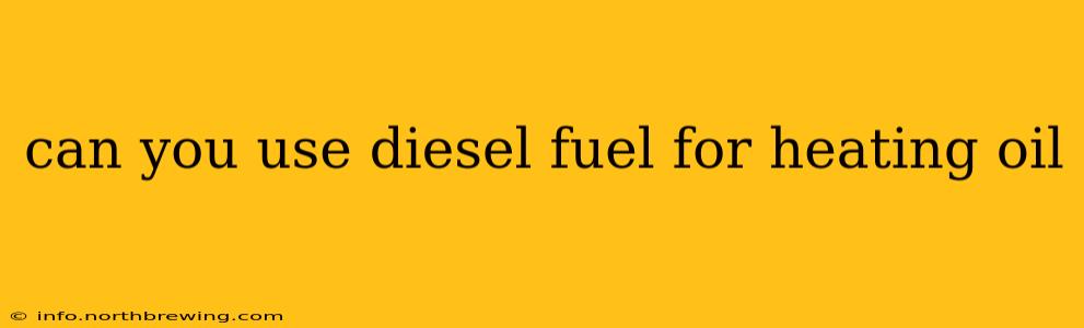can you use diesel fuel for heating oil