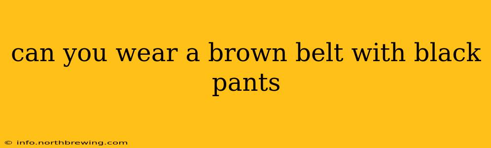 can you wear a brown belt with black pants