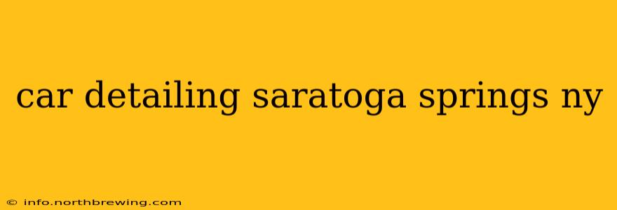 car detailing saratoga springs ny