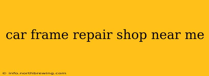 car frame repair shop near me