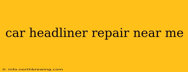 car headliner repair near me