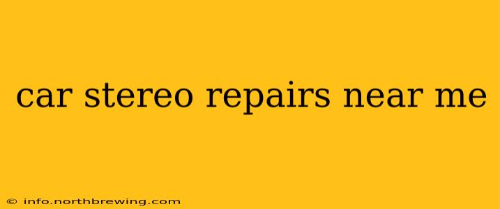car stereo repairs near me