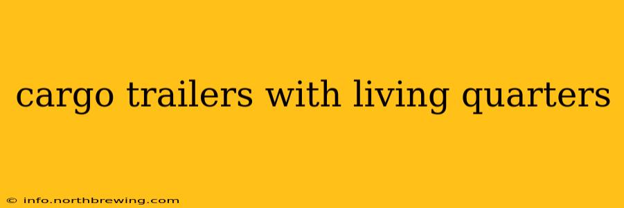 cargo trailers with living quarters