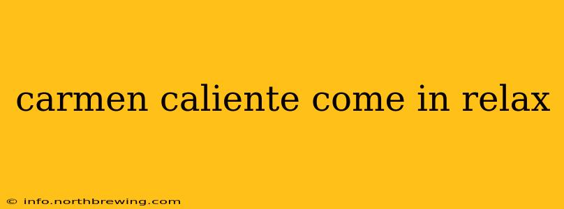 carmen caliente come in relax carmen caliente come in relax
