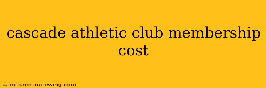 cascade athletic club membership cost
