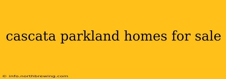 cascata parkland homes for sale