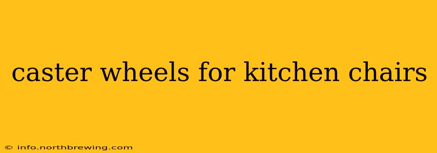 caster wheels for kitchen chairs