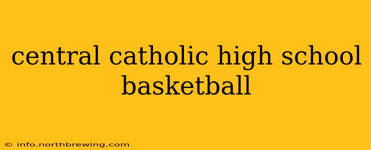 central catholic high school basketball