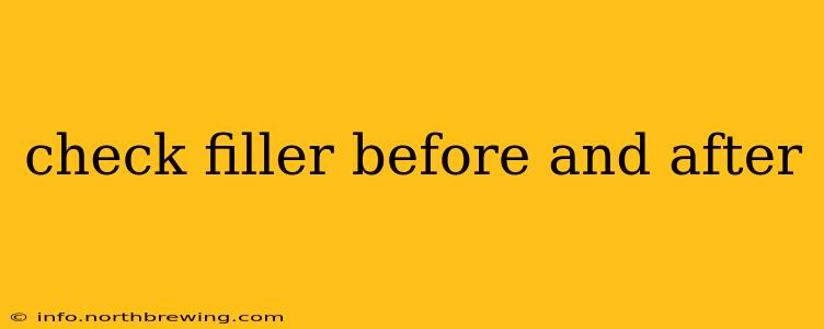 check filler before and after