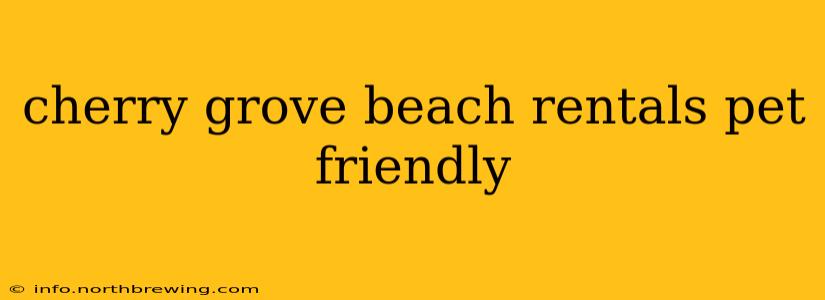 cherry grove beach rentals pet friendly