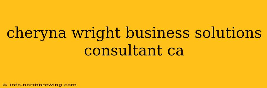 cheryna wright business solutions consultant ca