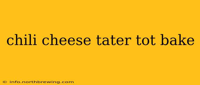 chili cheese tater tot bake