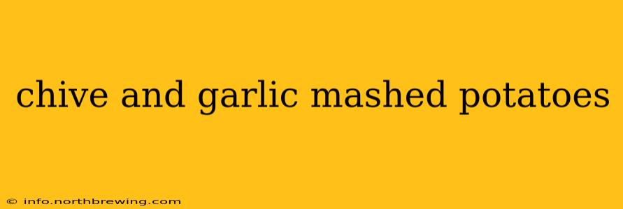 chive and garlic mashed potatoes