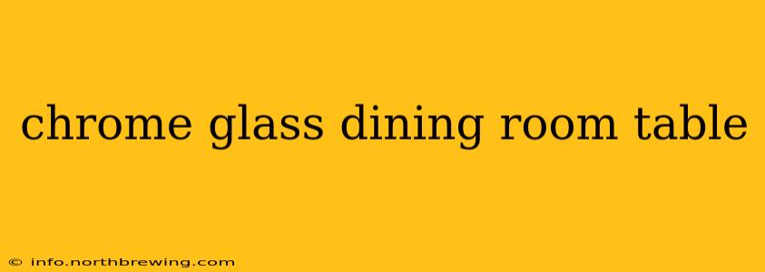 chrome glass dining room table