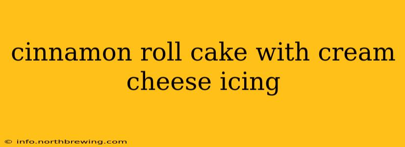 cinnamon roll cake with cream cheese icing