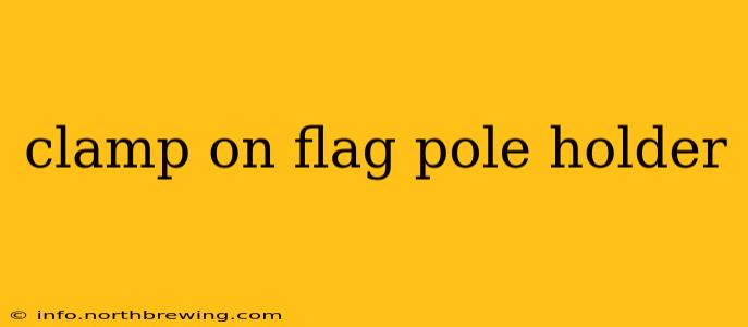 clamp on flag pole holder