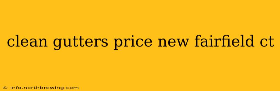 clean gutters price new fairfield ct