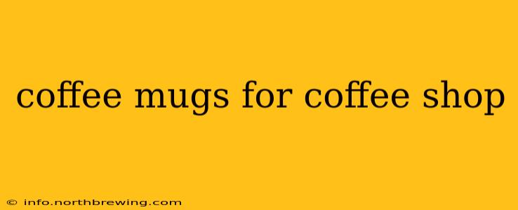coffee mugs for coffee shop
