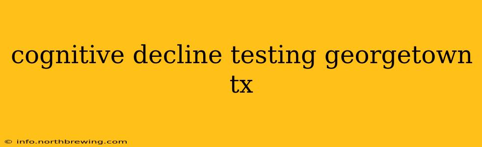 cognitive decline testing georgetown tx