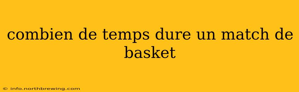combien de temps dure un match de basket