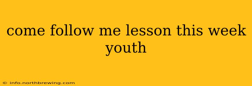 come follow me lesson this week youth