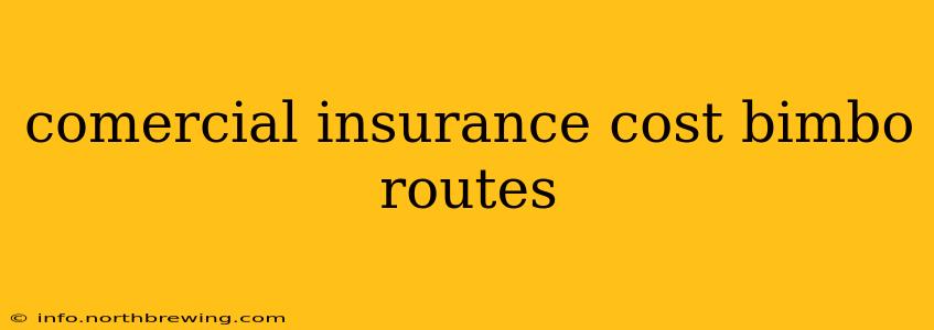 comercial insurance cost bimbo routes