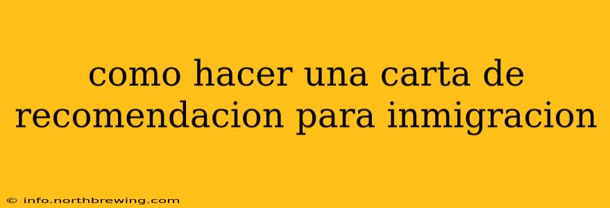 como hacer una carta de recomendacion para inmigracion