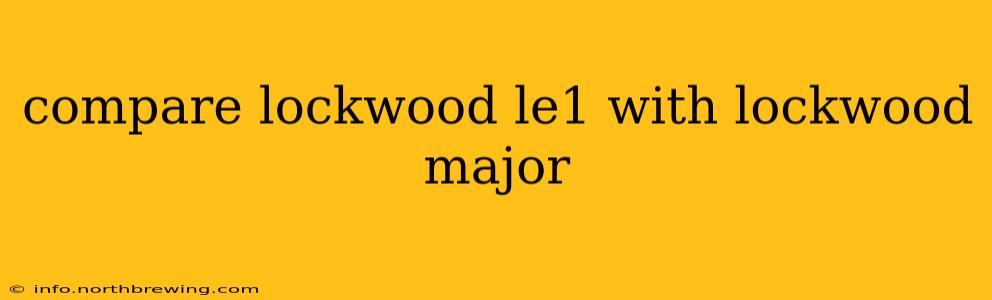 compare lockwood le1 with lockwood major