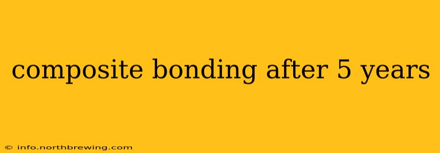 composite bonding after 5 years