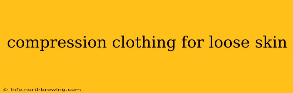 compression clothing for loose skin