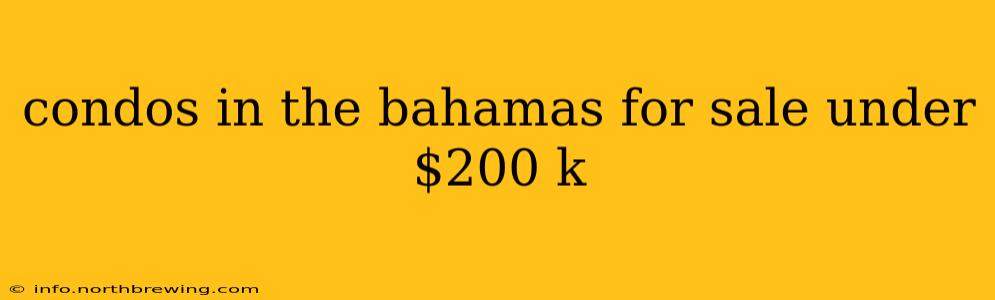 condos in the bahamas for sale under $200 k