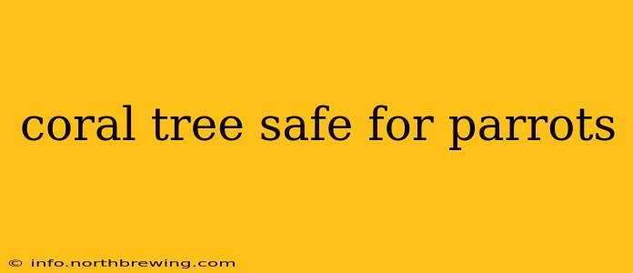coral tree safe for parrots
