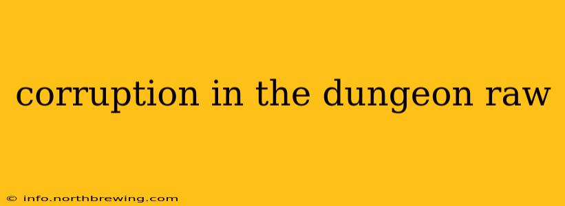corruption in the dungeon raw