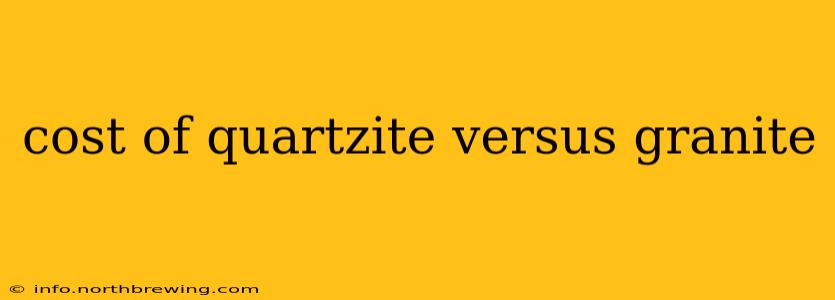 cost of quartzite versus granite