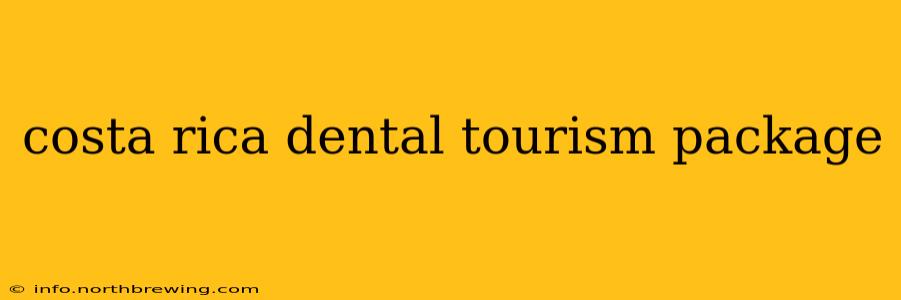 costa rica dental tourism package