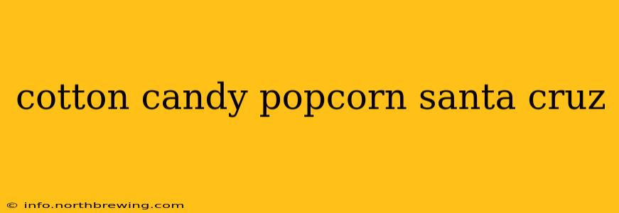 cotton candy popcorn santa cruz