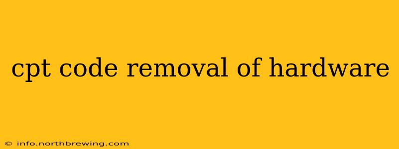 cpt code removal of hardware