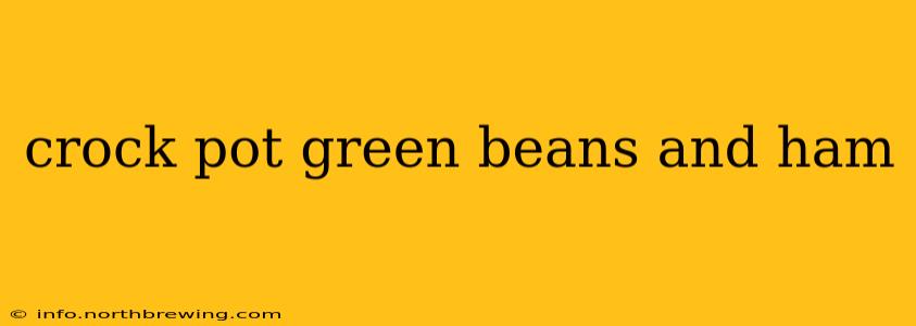 crock pot green beans and ham