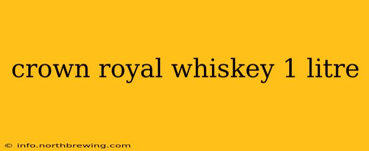 crown royal whiskey 1 litre