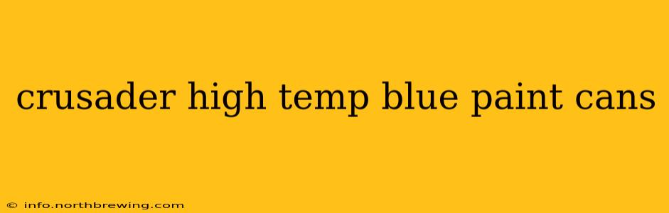 crusader high temp blue paint cans