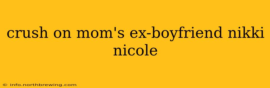 crush on mom's ex-boyfriend nikki nicole