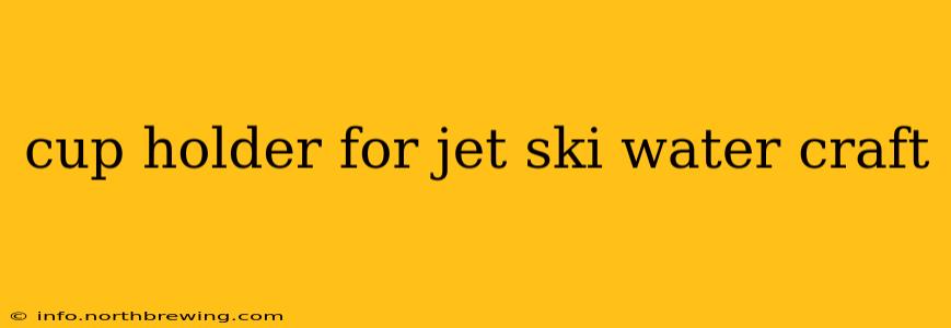 cup holder for jet ski water craft