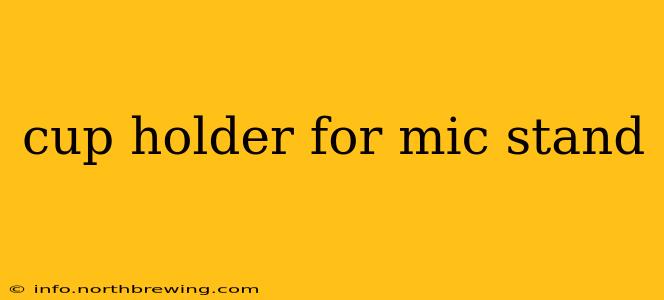cup holder for mic stand