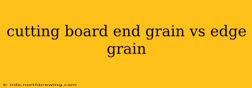 cutting board end grain vs edge grain
