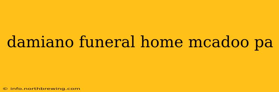 damiano funeral home mcadoo pa
