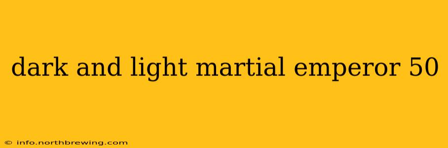 dark and light martial emperor 50