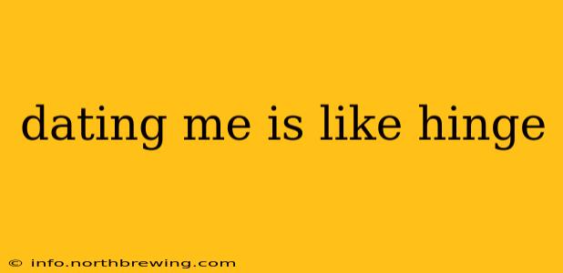 dating me is like hinge
